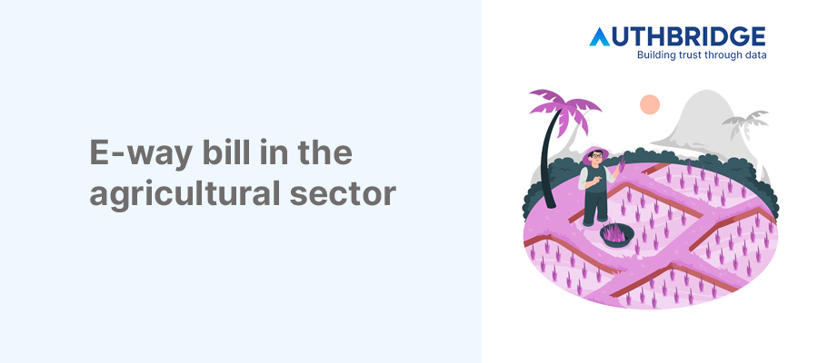 Understanding E-Way Bill Compliance in the Agricultural Sector:  Enhancing Supply Chain Transparency and Efficiency